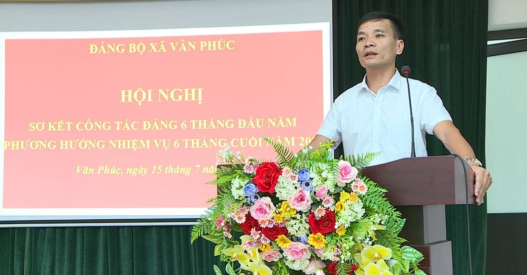 sơ kết công tác xây dựng Đảng 6 tháng đầu năm, triển khai nhiệm vụ 6 tháng cuối năm 2024